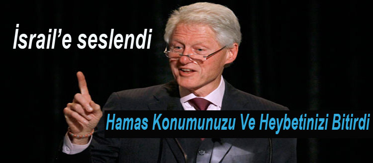 Photo of Bill Clinton İsrail’e Seslendi: Hamas Konumunuzu Ve Heybetinizi Bitirdi”