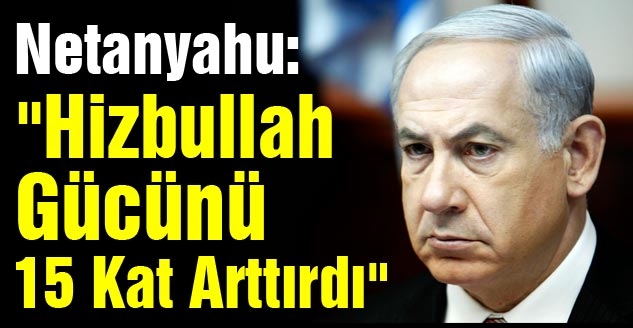 Photo of Netanyahu: Hizbullah gücünü 15 kat arttırdı