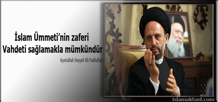 Photo of Seyyid Ali Fadlullah: İslam ümmeti’nin zaferi vahdeti sağlamakla mümkündür